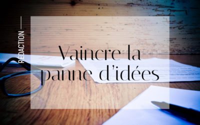 Ecriture : vaincre la panne d’idées