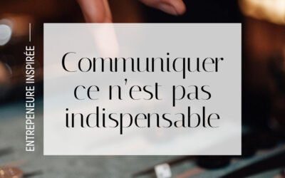 Communiquer ce n’est pas indispensable mais…
